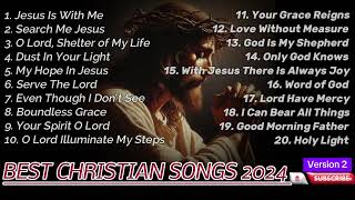 Latest Worship Songs 2024  Jesus Is With Me  Worship Songs 2024 Mix Christian Songs Non Stop 2024 [upl. by Akinimod943]