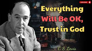 Everything Will Be OK Trust in God  CS Lewis message [upl. by Noxin]