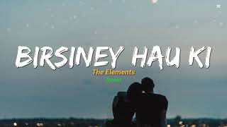 Birsiney Hau Ki  The Elements lyrics  Chanchal Yo Chanchal Man Timilai Nei Khojcha [upl. by Rochelle]