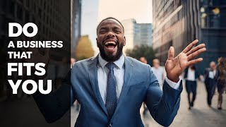 Choose a Business that fits YOU  Entrepreneurship  MUST WATCH [upl. by Holmun763]