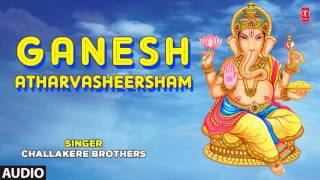 GANESH ATHARVASHEERSHAM By CHALLAKERE BROTHERS I FULL AUDIO SONG ART TRACK [upl. by Atiana789]