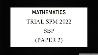 Trial SPM Mathematics  SBP 2022  Paper 2 [upl. by Nylednarb130]