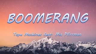 Boomerang  Tape Machines feat Mia Pfirrman  Lyrics  Lyric Video [upl. by Retsof764]