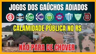 CALAMIDADE NO RS  JOGOS DOS GAÚCHOS ADIADOS [upl. by Nohsreg]