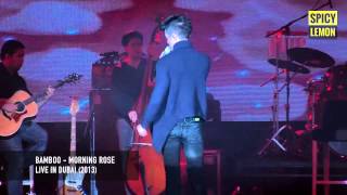 Bamboo  Morning Rose Live in Dubai [upl. by Annahsed944]