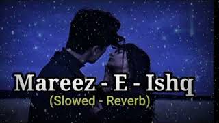 Mareez  E  Ishq Hoon Main Kar De Dawaa lofiLyric Arijit Singh Lyrics tubeSlowed And Reverb [upl. by Norved]