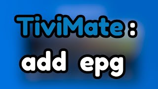 How to Add EPG sources to TiviMate [upl. by Mariel]