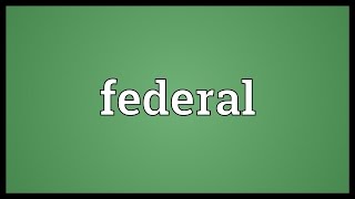 Federal Meaning [upl. by Ymmik]