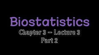 Biostatistics  Chapter 3 Lecture 3 part 2 [upl. by Canfield]