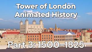 The Tower of London animated history amp evolution throughout ages Part 3 1500 to 1825 AD [upl. by Jemmie]