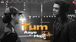 Tum Aaye Ho Toh Official Video  Jubin Nautiyal  Rocky Khanna  Shreya Chaudhry  Jyoti  RadF [upl. by Enneyehs]