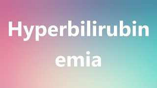 Hyperbilirubinemia  Medical Definition and Pronunciation [upl. by Justin]