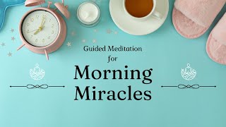 Guided Meditation for Morning Miracles [upl. by Drarig]