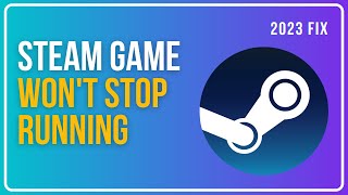 Steam Game Wont Stop Running  Steam Game Already Running EASY FIX [upl. by Novaat]