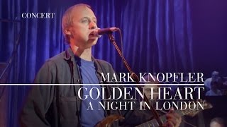 Mark Knopfler  Golden Heart A Night In London  Official Live Video [upl. by Sinegold]