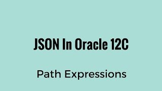 Querying JSON Objects Using Path Expressions in Oracle 12C [upl. by Corb]