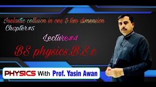 Inelastic Collision in one amp Two DimensionChap5 Mech Lect 4 BS PhysicsbSc By Prof Yasin Awan [upl. by Sinnoda526]