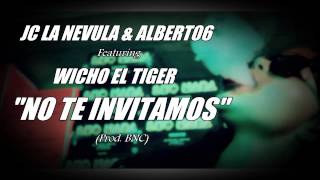 Jc La Nevula amp Albert06 Ft Wicho El Tiger  No Te Invitamos AUDIO [upl. by Giulietta998]