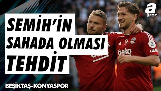 Şenol Ustaömer quotSemih Kılıçsoyun Sahada Olması Rakip İçin Tehditquot Beşiktaş 20 Konyaspor [upl. by Newlin]