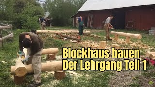 Blockhaus bauen  Der Lehrgang Teil 1 [upl. by Eca]