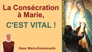 La Consécration à Marie﻿ CEST VITAL  Catéchèse de soeur MarieEmmanuelle [upl. by Enywtna]