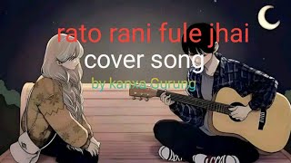 Rato rani fule jhai cover song by kanxa Gurung [upl. by Gunn]