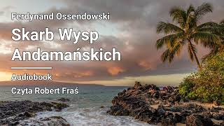 Ferdynand Ossendowski – Skarb Wysp Andamańskich  Audiobook [upl. by Tarrance]