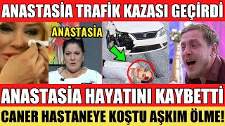 SANA DEĞER ANASTASİA HAYATINI KAYBETTİ TRAFİK KAZASI GEÇİRDİ CANER HASTANEYE KOŞTU ŞOK OLAY ANI [upl. by Claudie]