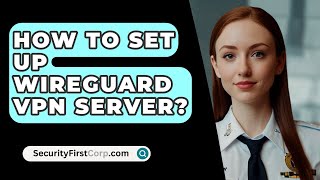 How To Set Up Wireguard VPN Server  SecurityFirstCorpcom [upl. by Mortimer]