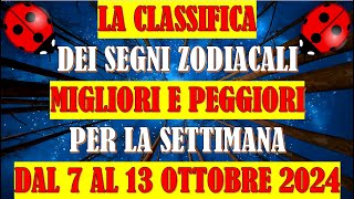 La Classifica dei Segni Zodiacali Migliori e Peggiori per la Settimana dal 7 al 13 Ottobre 2024 [upl. by Wilmette463]