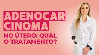 Qual o tratamento para adenocarcinoma no útero [upl. by Ebonee618]