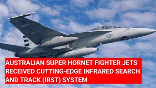 AUSTRALIAN SUPER HORNET FIGHTER JETS RECEIVED CUTTINGEDGE INFRARED SEARCH AND TRACK IRST SYSTEM [upl. by Adrianne404]