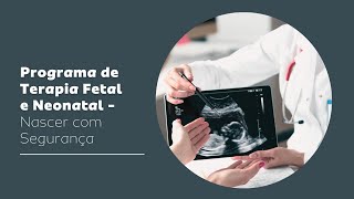 Programa de Terapia Fetal e Neonatal – Nascer com Segurança [upl. by Caryn]