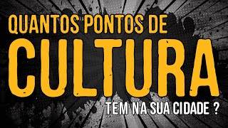 Quantos Pontos de Cultura Tem na Sua Cidade [upl. by Lewse]