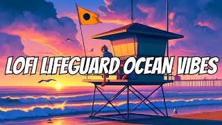 Chill LoFi Ocean Vibes  Chill Beats by LoFi Lifeguard [upl. by Ariaes]