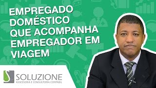 Empregado Doméstico que Viaja Com o Empregador  Empregada doméstica [upl. by Maxa]