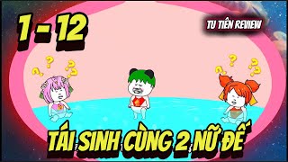 Full 1  12  Tái Sinh Cùng 2 Nữ Đế  Tu Tiên Review [upl. by Inafetse]