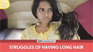 FilterCopy  Struggles Of Having Long Hair  Ft Nayana Shyam [upl. by Wyatan]