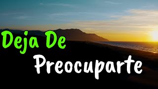 Deja De Preocuparte y Se FELIZ ¦ Reflexión [upl. by Nahgrom]