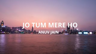 Anuv Jain  JO TUM MERE HO Lyrics [upl. by Oruam977]