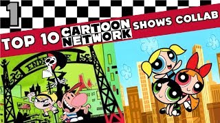 The Top 10 Cartoon Network Shows Collab Part 1 [upl. by Llibyc]