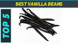 Top 5 Best Vanilla Beans 2023 [upl. by Synned765]