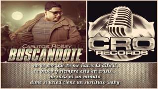 Buscandote  Carlitos Rossy CON LETRA 2013 [upl. by Kcid]