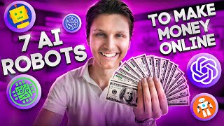 7 AI Robots You Can Use to Make Money Online 100 Per Day [upl. by Yule567]