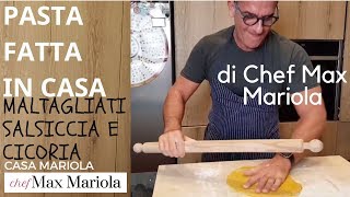 PASTA FATTA IN CASA  MALTAGLIATI SALSICCIA E CICORIA  Chef Max Mariola [upl. by Marisa]