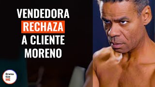 Vendedora Rechaza A Cliente Moreno  DramatizeMeEspanol [upl. by Donelle614]