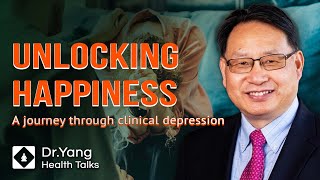 Unlocking Happiness｜A Journey through Clinical Depression  Dr Yang Health Talks [upl. by Irtemed]