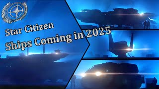 Star Citizen  Planned Ships for 2025 [upl. by Isador984]