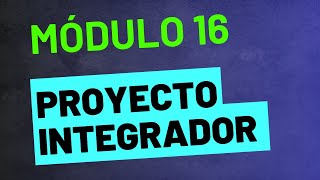 Proyecto Integrador  Módulo 16  ACTUALIZADA Prepa en línea SEP [upl. by Ike]