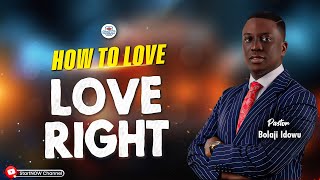 LEARNING HOW TO LOVE RIGHT  PASTOR BOLAJI IDOWU [upl. by Pincas]